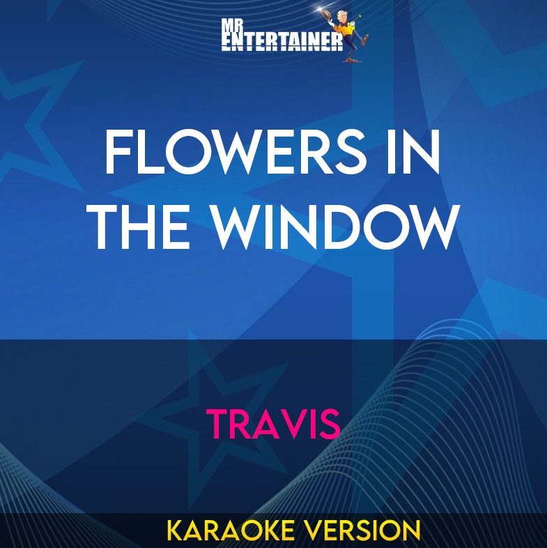 Flowers In The Window - Travis (Karaoke Version) from Mr Entertainer Karaoke