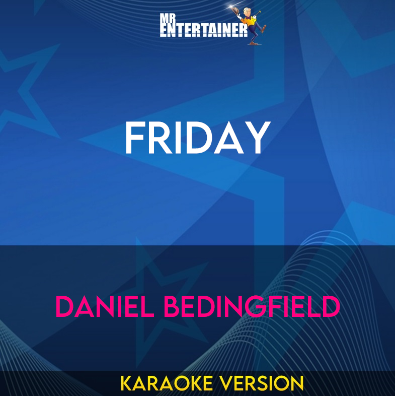 Friday - Daniel Bedingfield (Karaoke Version) from Mr Entertainer Karaoke