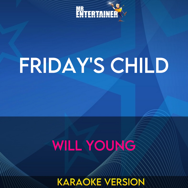 Friday's Child - Will Young (Karaoke Version) from Mr Entertainer Karaoke