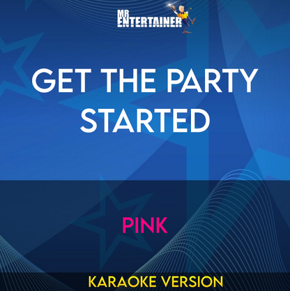 Get The Party Started - Pink (Karaoke Version) from Mr Entertainer Karaoke