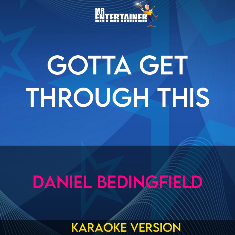 Gotta Get Through This - Daniel Bedingfield (Karaoke Version) from Mr Entertainer Karaoke