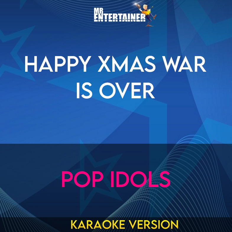 Happy Xmas War Is Over - Pop Idols (Karaoke Version) from Mr Entertainer Karaoke