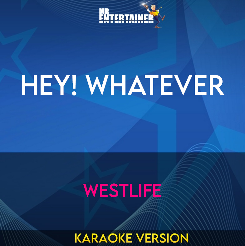 Hey! Whatever - Westlife (Karaoke Version) from Mr Entertainer Karaoke