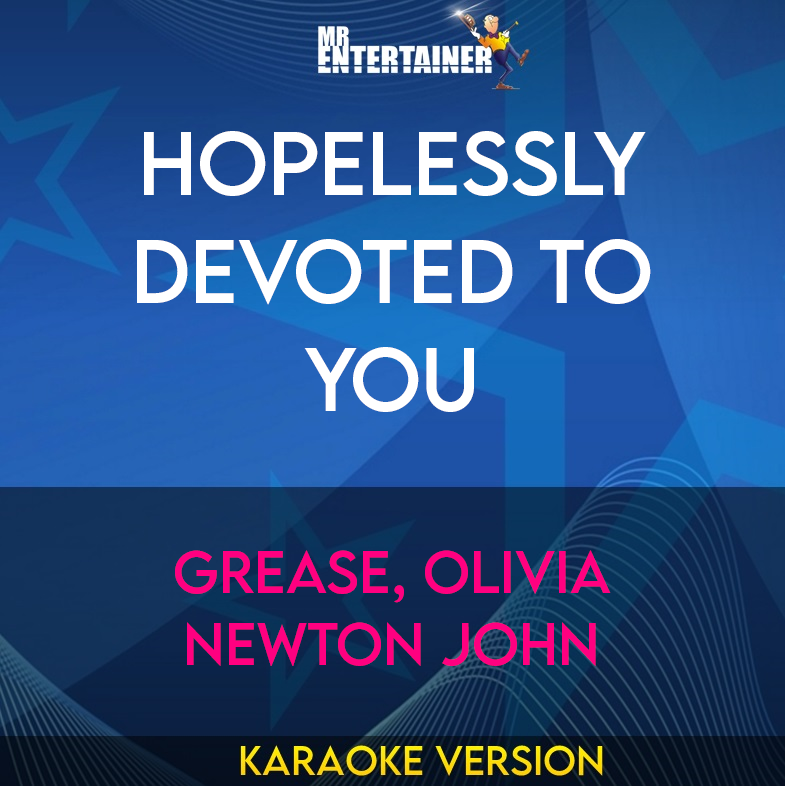Hopelessly Devoted To You - Grease, Olivia Newton John (Karaoke Version) from Mr Entertainer Karaoke