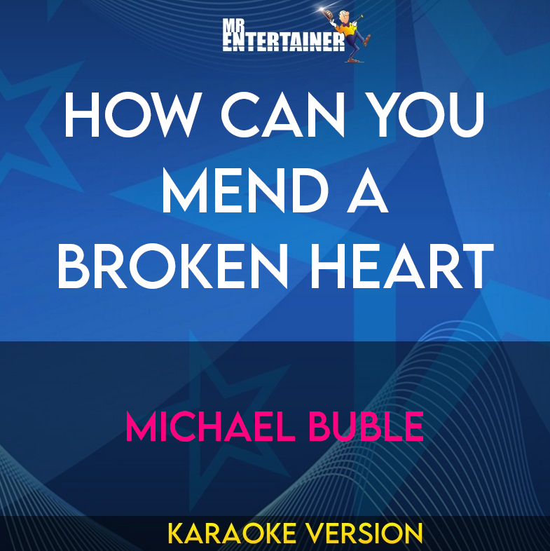 How Can You Mend A Broken Heart - Michael Buble (Karaoke Version) from Mr Entertainer Karaoke