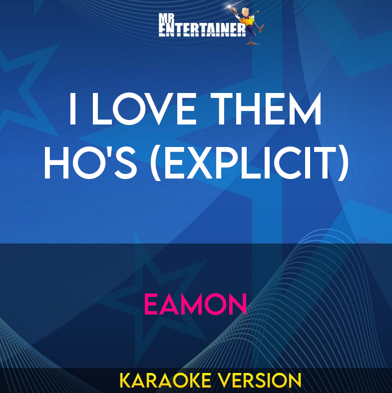I Love Them Ho's (explicit) - Eamon (Karaoke Version) from Mr Entertainer Karaoke