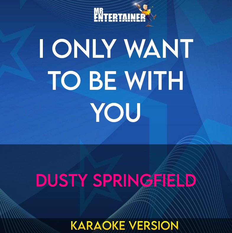 I Only Want To Be With You - Dusty Springfield (Karaoke Version) from Mr Entertainer Karaoke