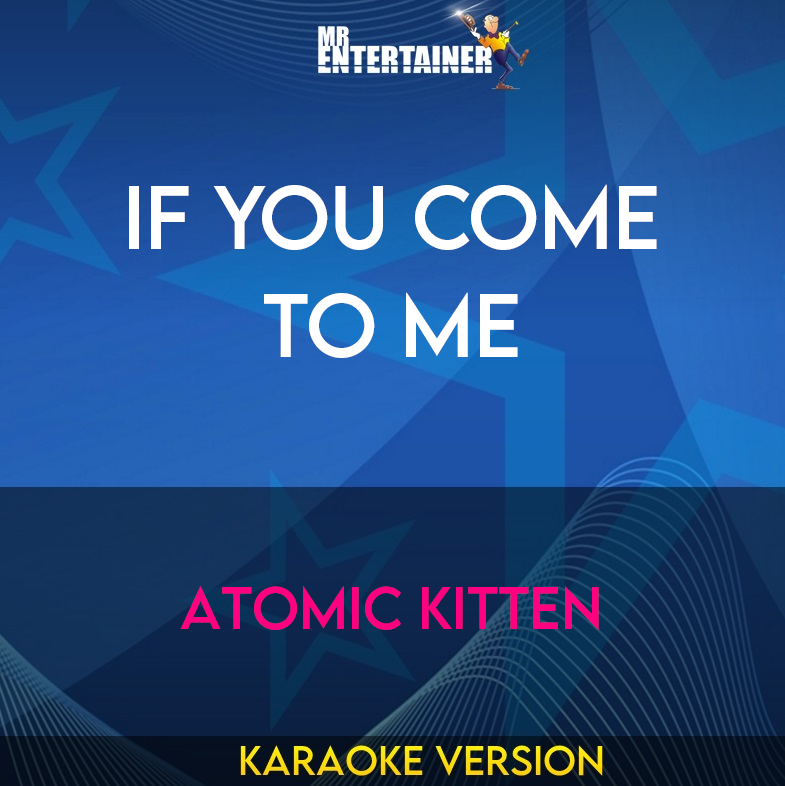 If You Come To Me - Atomic Kitten (Karaoke Version) from Mr Entertainer Karaoke