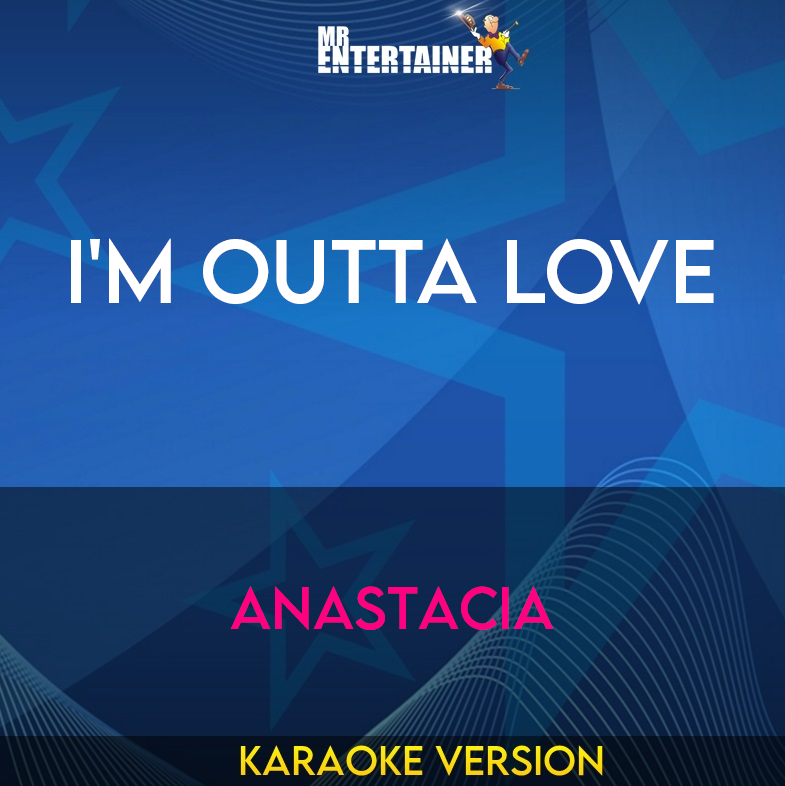 I'm Outta Love - Anastacia (Karaoke Version) from Mr Entertainer Karaoke