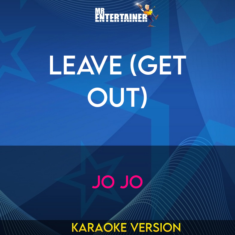 Leave (get Out) - Jo Jo (Karaoke Version) from Mr Entertainer Karaoke