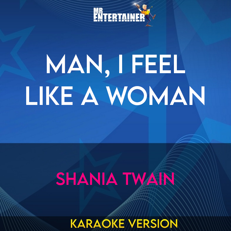 Man, I Feel Like A Woman - Shania Twain (Karaoke Version) from Mr Entertainer Karaoke
