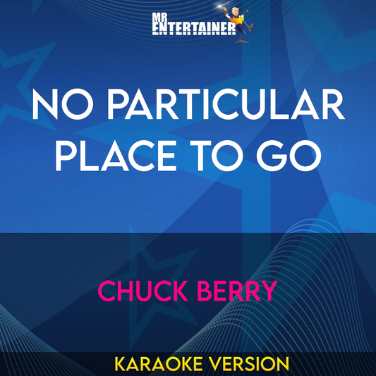 No Particular Place To Go - Chuck Berry (Karaoke Version) from Mr Entertainer Karaoke