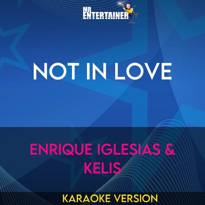 Not In Love - Enrique Iglesias & Kelis (Karaoke Version) from Mr Entertainer Karaoke