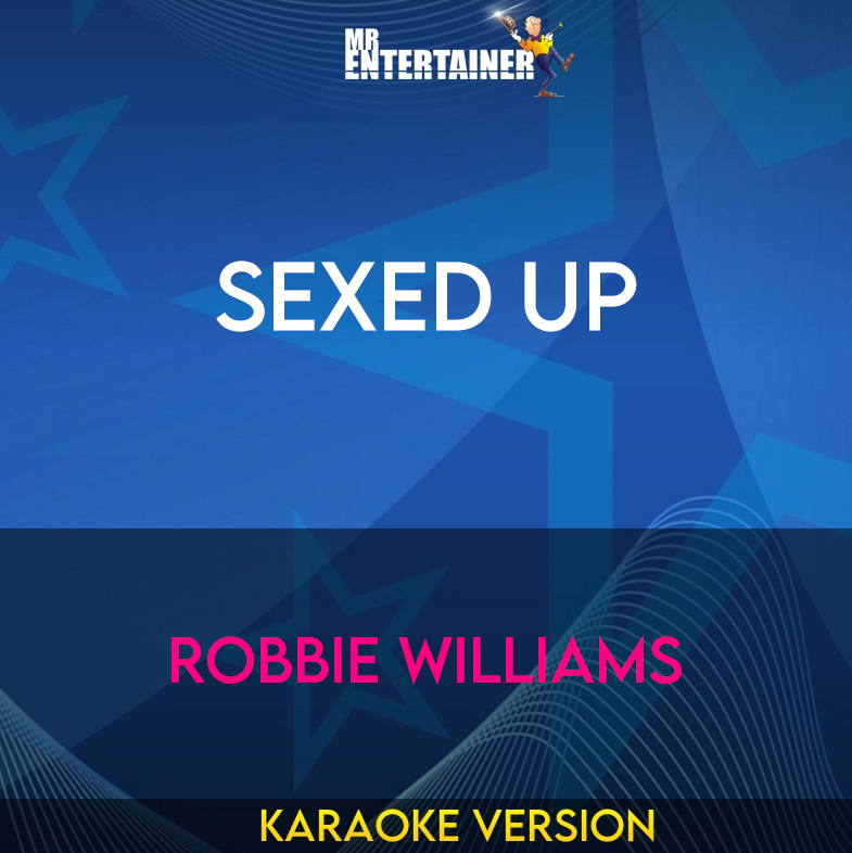 Sexed Up - Robbie Williams (Karaoke Version) from Mr Entertainer Karaoke