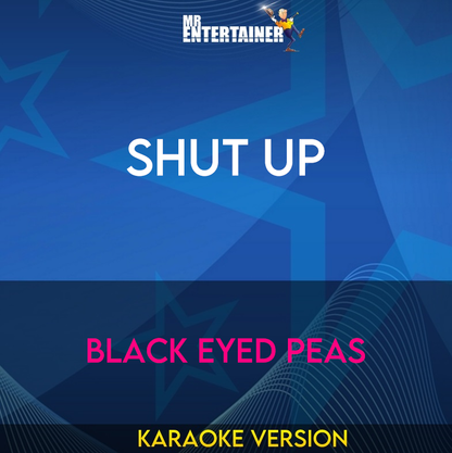 Shut Up - Black Eyed Peas (Karaoke Version) from Mr Entertainer Karaoke