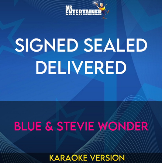 Signed Sealed Delivered - Blue & Stevie Wonder (Karaoke Version) from Mr Entertainer Karaoke