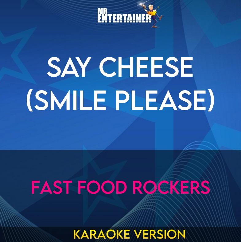 Say Cheese (Smile Please) - Fast Food Rockers (Karaoke Version) from Mr Entertainer Karaoke