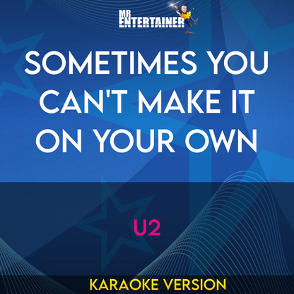 Sometimes You Can't Make It On Your Own - U2 (Karaoke Version) from Mr Entertainer Karaoke