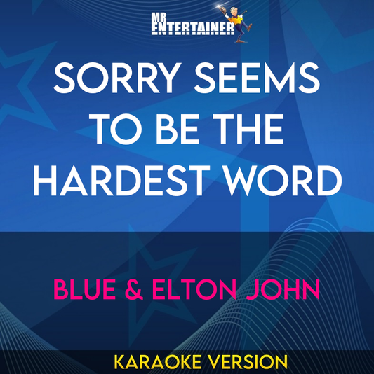 Sorry Seems To Be The Hardest Word - Blue & Elton John (Karaoke Version) from Mr Entertainer Karaoke