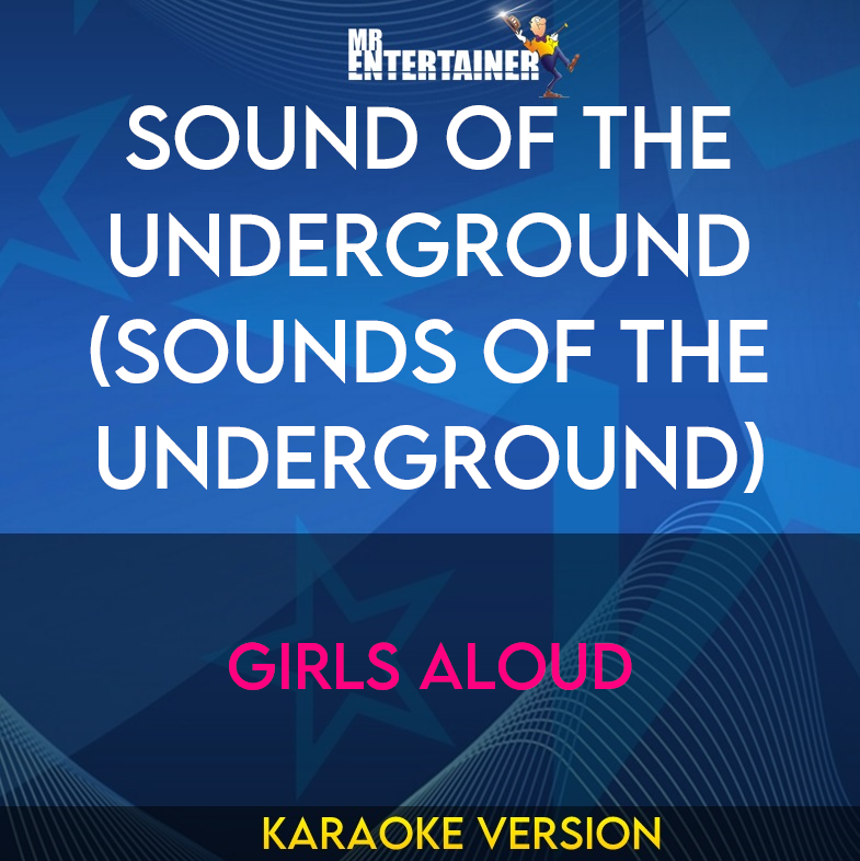 Sound Of The Underground (sounds Of The Underground) - Girls Aloud (Karaoke Version) from Mr Entertainer Karaoke