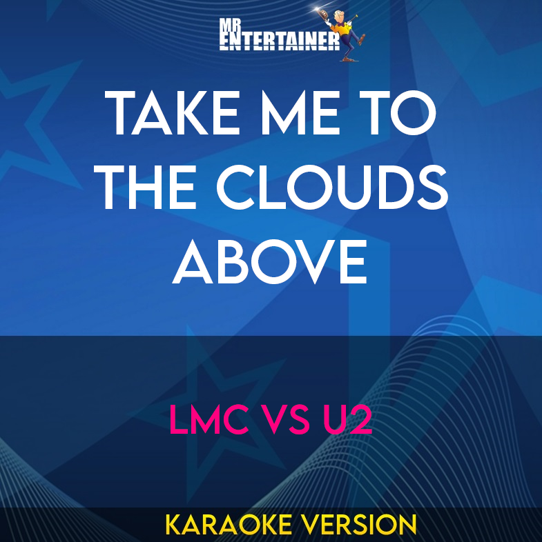 Take Me To The Clouds Above - LMC Vs U2 (Karaoke Version) from Mr Entertainer Karaoke