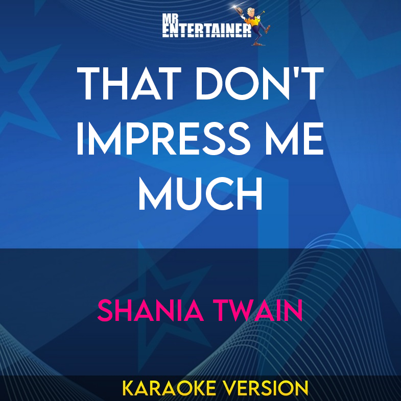 That Don't Impress Me Much - Shania Twain (Karaoke Version) from Mr Entertainer Karaoke
