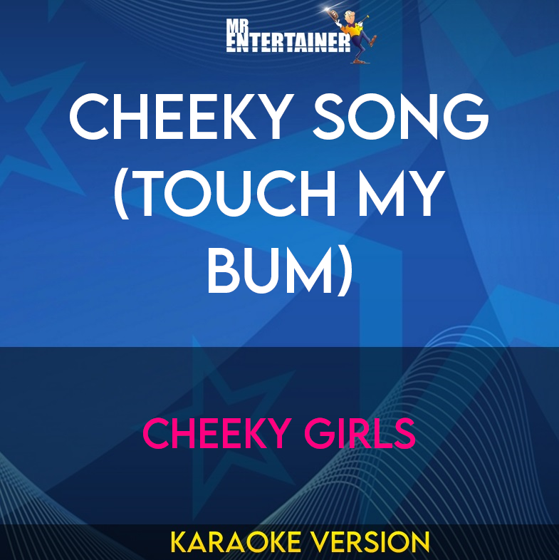 Cheeky Song (touch My Bum) - Cheeky Girls (Karaoke Version) from Mr Entertainer Karaoke