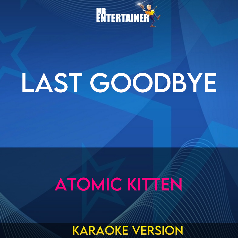 Last Goodbye - Atomic Kitten (Karaoke Version) from Mr Entertainer Karaoke