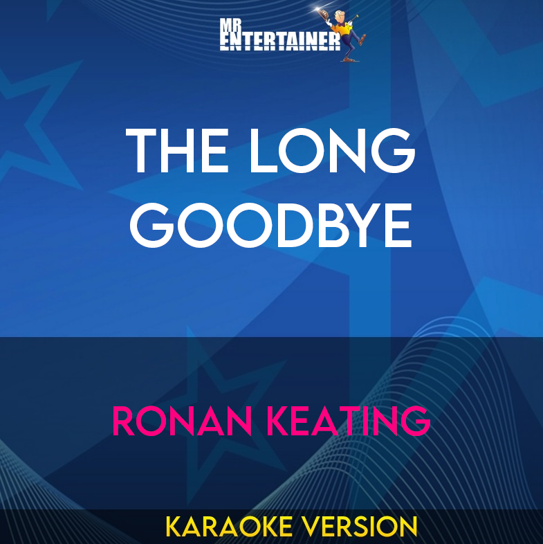 The Long Goodbye - Ronan Keating (Karaoke Version) from Mr Entertainer Karaoke