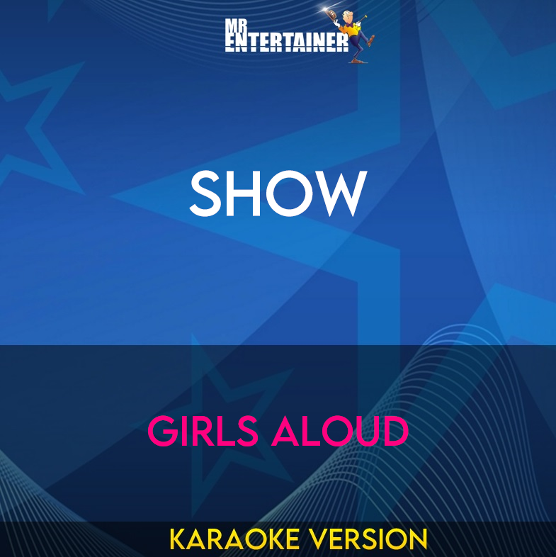 Show - Girls Aloud (Karaoke Version) from Mr Entertainer Karaoke