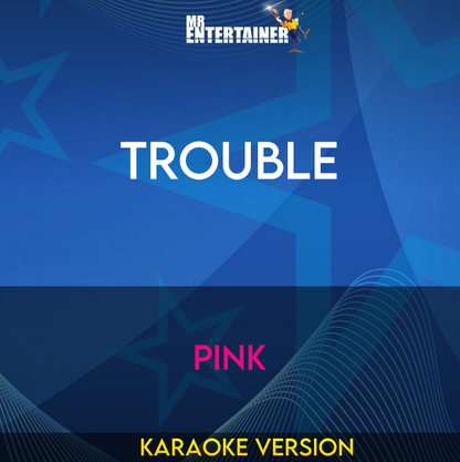 Trouble - Pink (Karaoke Version) from Mr Entertainer Karaoke