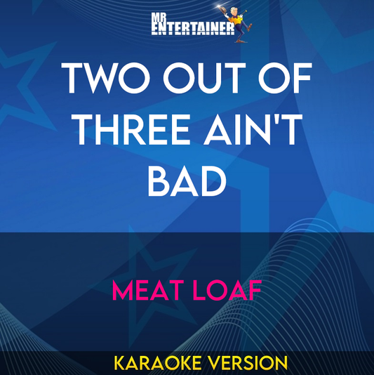 Two Out Of Three Ain't Bad - Meat Loaf (Karaoke Version) from Mr Entertainer Karaoke