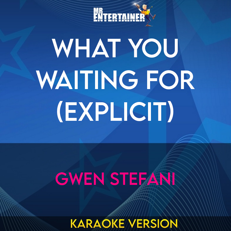 What You Waiting For (explicit) - Gwen Stefani (Karaoke Version) from Mr Entertainer Karaoke