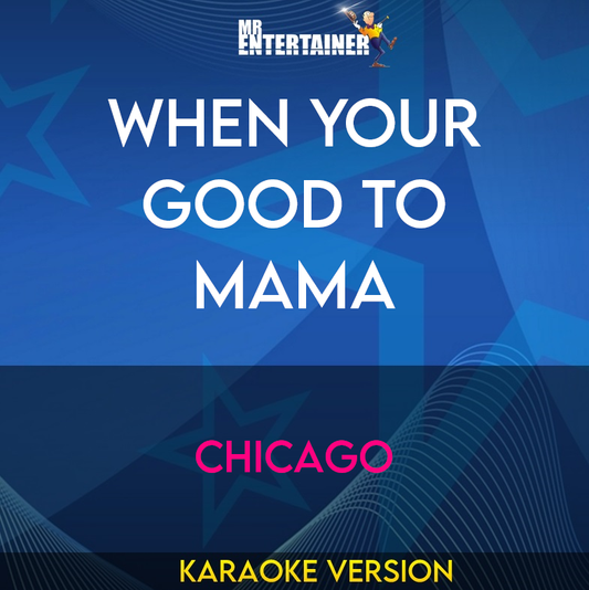 When Your Good To Mama - Chicago (Karaoke Version) from Mr Entertainer Karaoke