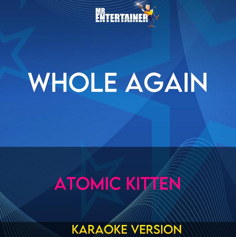 Whole Again - Atomic Kitten (Karaoke Version) from Mr Entertainer Karaoke