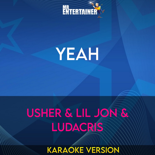 Yeah - Usher & Lil Jon & Ludacris (Karaoke Version) from Mr Entertainer Karaoke