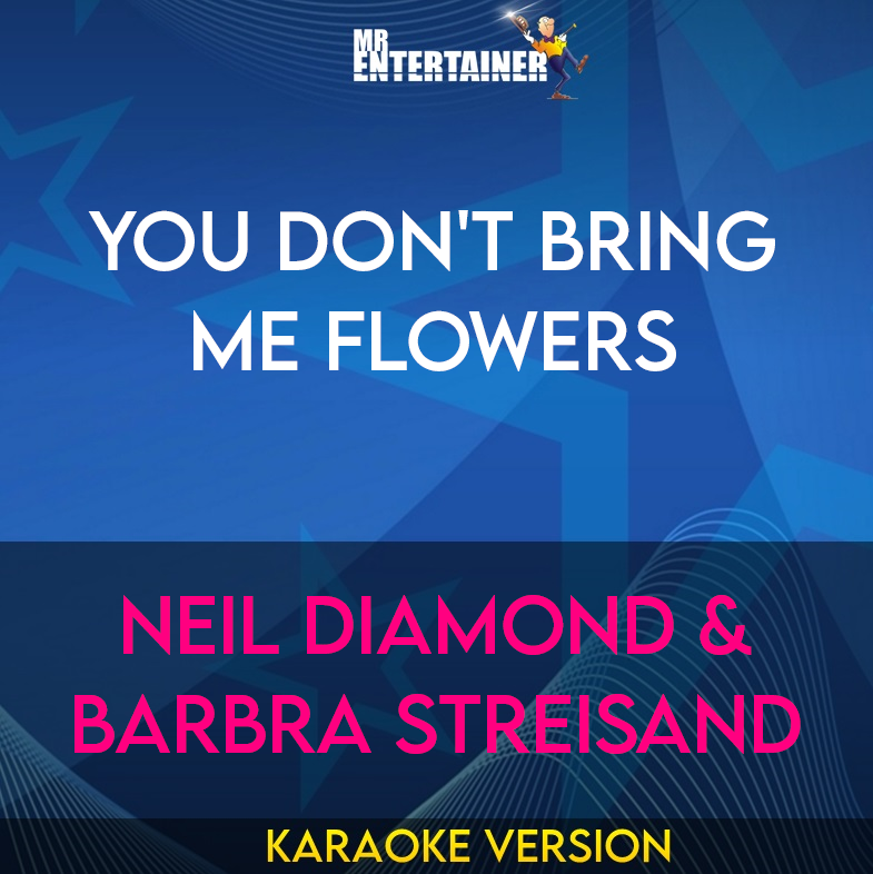 You Don't Bring Me Flowers - Neil Diamond & Barbra Streisand (Karaoke Version) from Mr Entertainer Karaoke