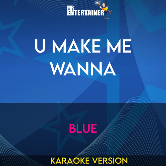 U Make Me Wanna - Blue (Karaoke Version) from Mr Entertainer Karaoke