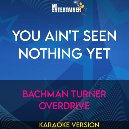 You Ain't Seen Nothing Yet - Bachman Turner Overdrive (Karaoke Version) from Mr Entertainer Karaoke