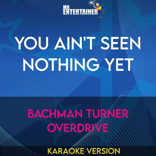 You Ain't Seen Nothing Yet - Bachman Turner Overdrive (Karaoke Version) from Mr Entertainer Karaoke