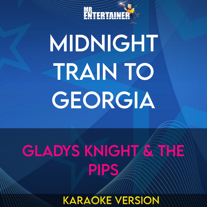 Midnight Train To Georgia - Gladys Knight & The Pips (Karaoke Version) from Mr Entertainer Karaoke