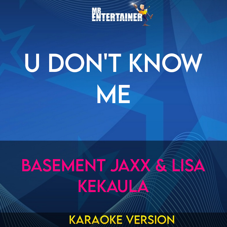 U Don't Know Me - Basement Jaxx & Lisa Kekaula (Karaoke Version) from Mr Entertainer Karaoke
