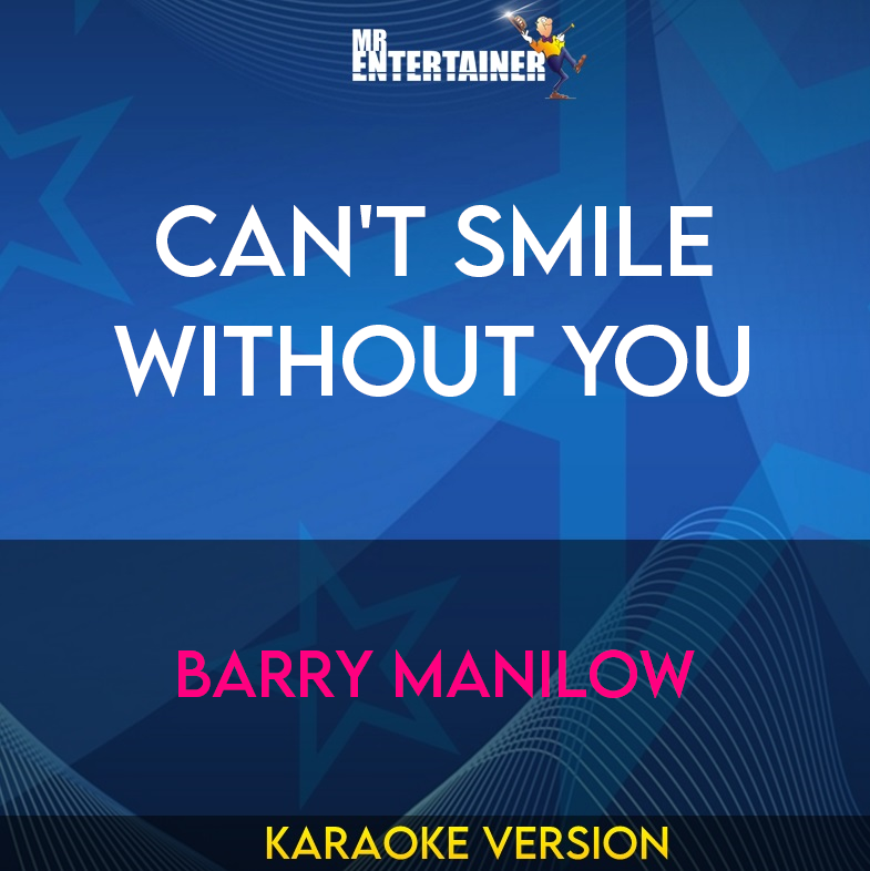 Can't Smile Without You - Barry Manilow (Karaoke Version) from Mr Entertainer Karaoke