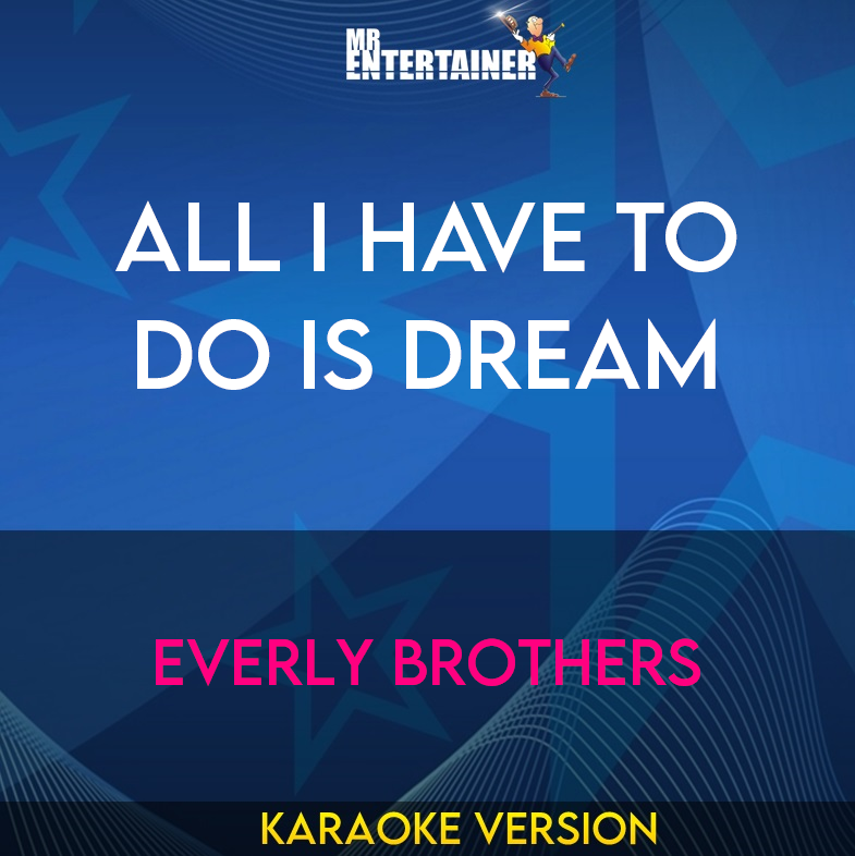 All I Have To Do Is Dream - Everly Brothers (Karaoke Version) from Mr Entertainer Karaoke