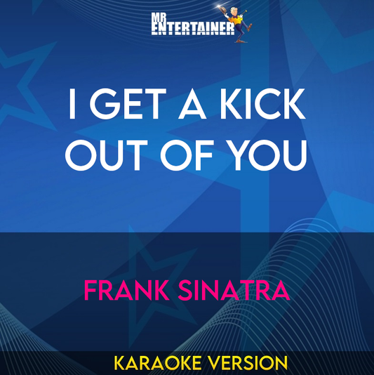 I Get A Kick Out Of You - Frank Sinatra (Karaoke Version) from Mr Entertainer Karaoke