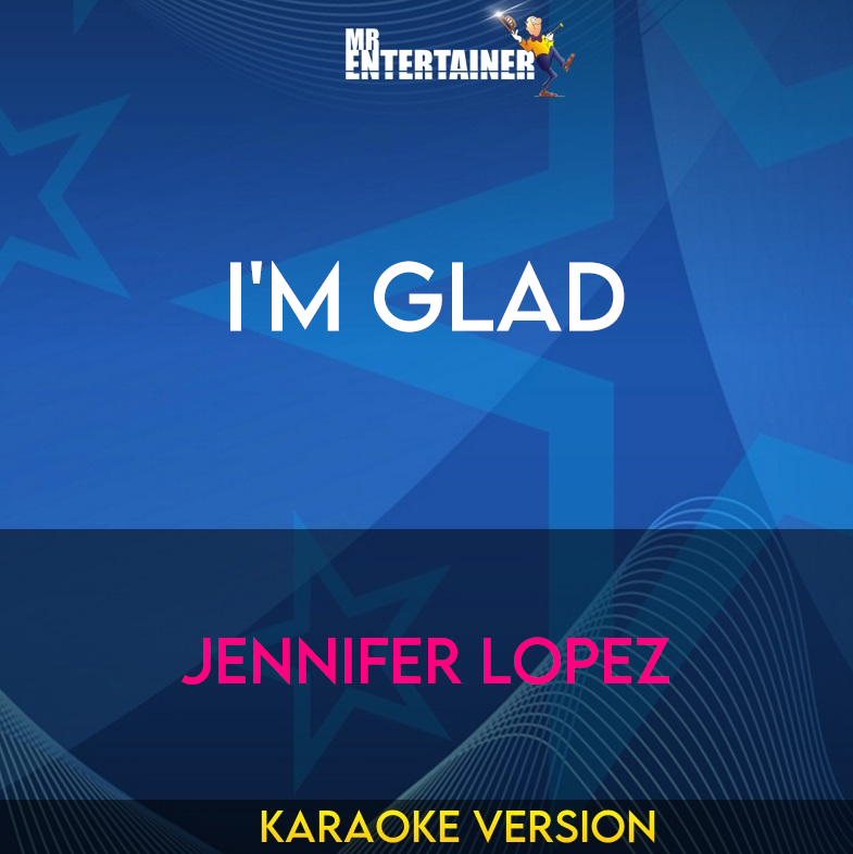 I'm Glad - Jennifer Lopez (Karaoke Version) from Mr Entertainer Karaoke