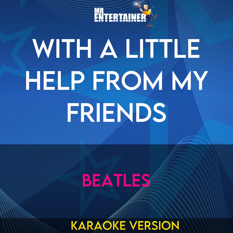 With A Little Help From My Friends - Beatles (Karaoke Version) from Mr Entertainer Karaoke