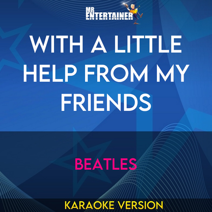 With A Little Help From My Friends - Beatles (Karaoke Version) from Mr Entertainer Karaoke