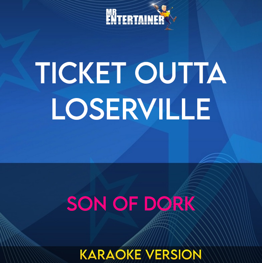 Ticket Outta Loserville - Son Of Dork (Karaoke Version) from Mr Entertainer Karaoke