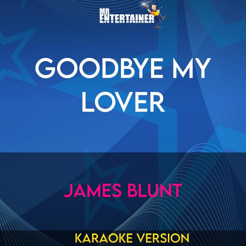 Goodbye My Lover - James Blunt (Karaoke Version) from Mr Entertainer Karaoke